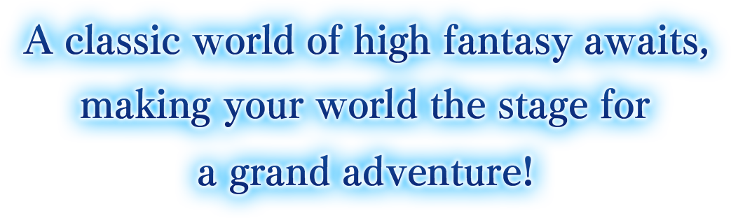 A classic world of high fantasy awaits,making your world the stage for a grand adventure!