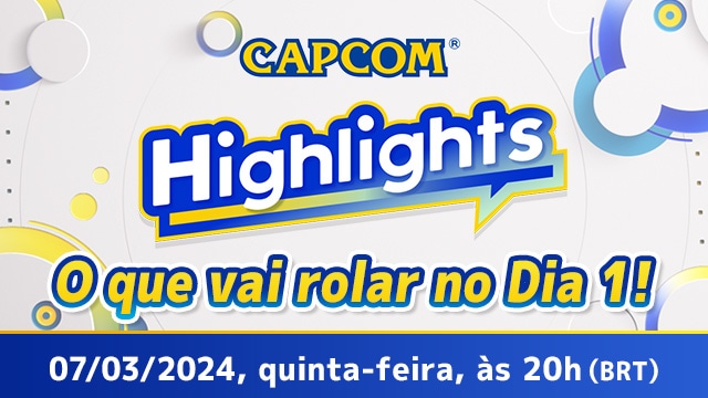 Com vocês, mais um Capcom Highlights, um evento digital que vai te deixar por dentro das nossas últimas novidades!